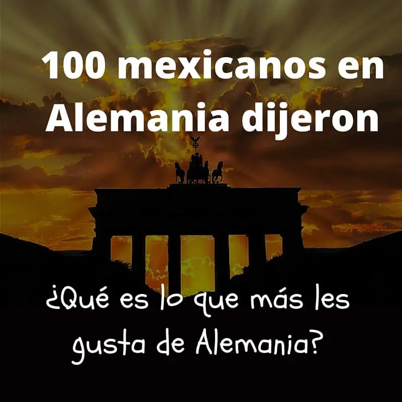 100 mexicanos en Alemania dijeron: ¿Qué les gusta de Alemania?